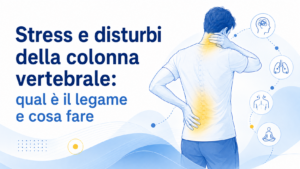 Stress e disturbi della colonna vertebrale: qual è il legame e cosa fare